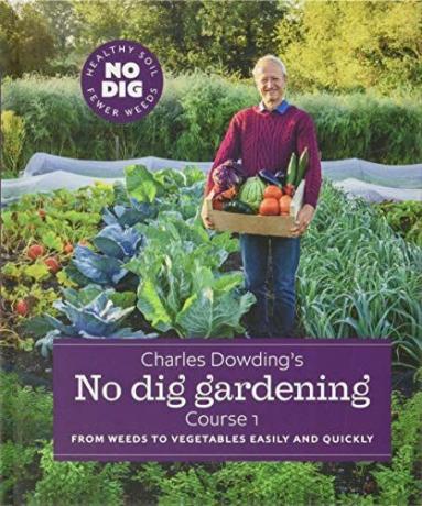 No Dig Gardening van Charles Dowding: eenvoudig en snel van onkruid naar groenten: cursus 1